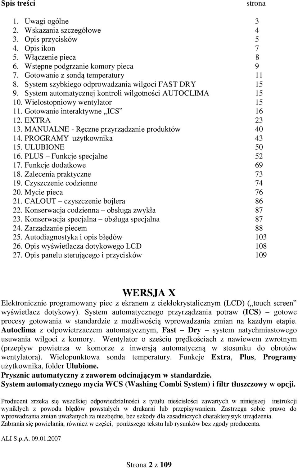 MANUALNE - Ręczne przyrządzanie produktów 40 14. PROGRAMY użytkownika 43 15. ULUBIONE 50 16. PLUS Funkcje specjalne 52 17. Funkcje dodatkowe 69 18. Zalecenia praktyczne 73 19.