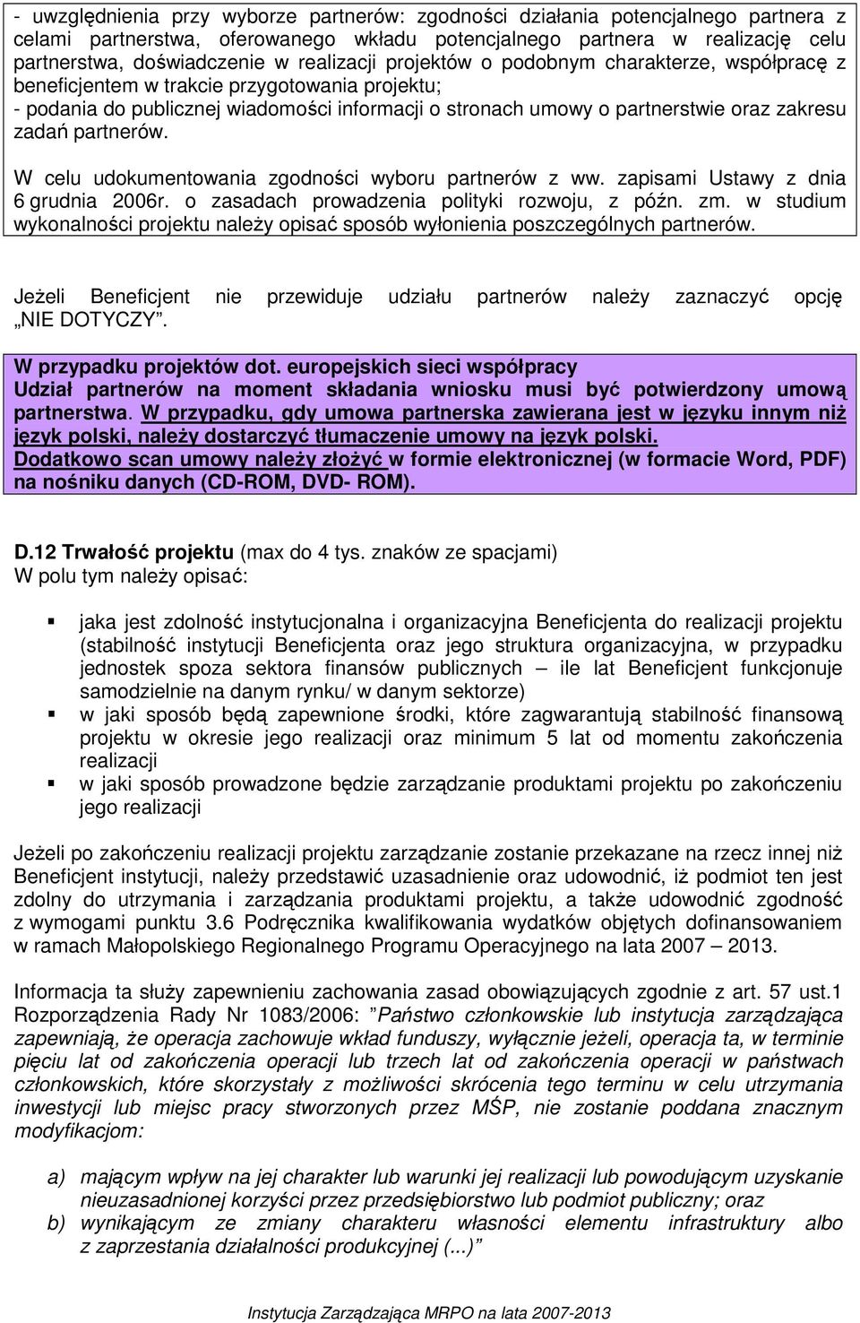 zadań partnerów. W celu udokumentowania zgodności wyboru partnerów z ww. zapisami Ustawy z dnia 6 grudnia 2006r. o zasadach prowadzenia polityki rozwoju, z późn. zm.