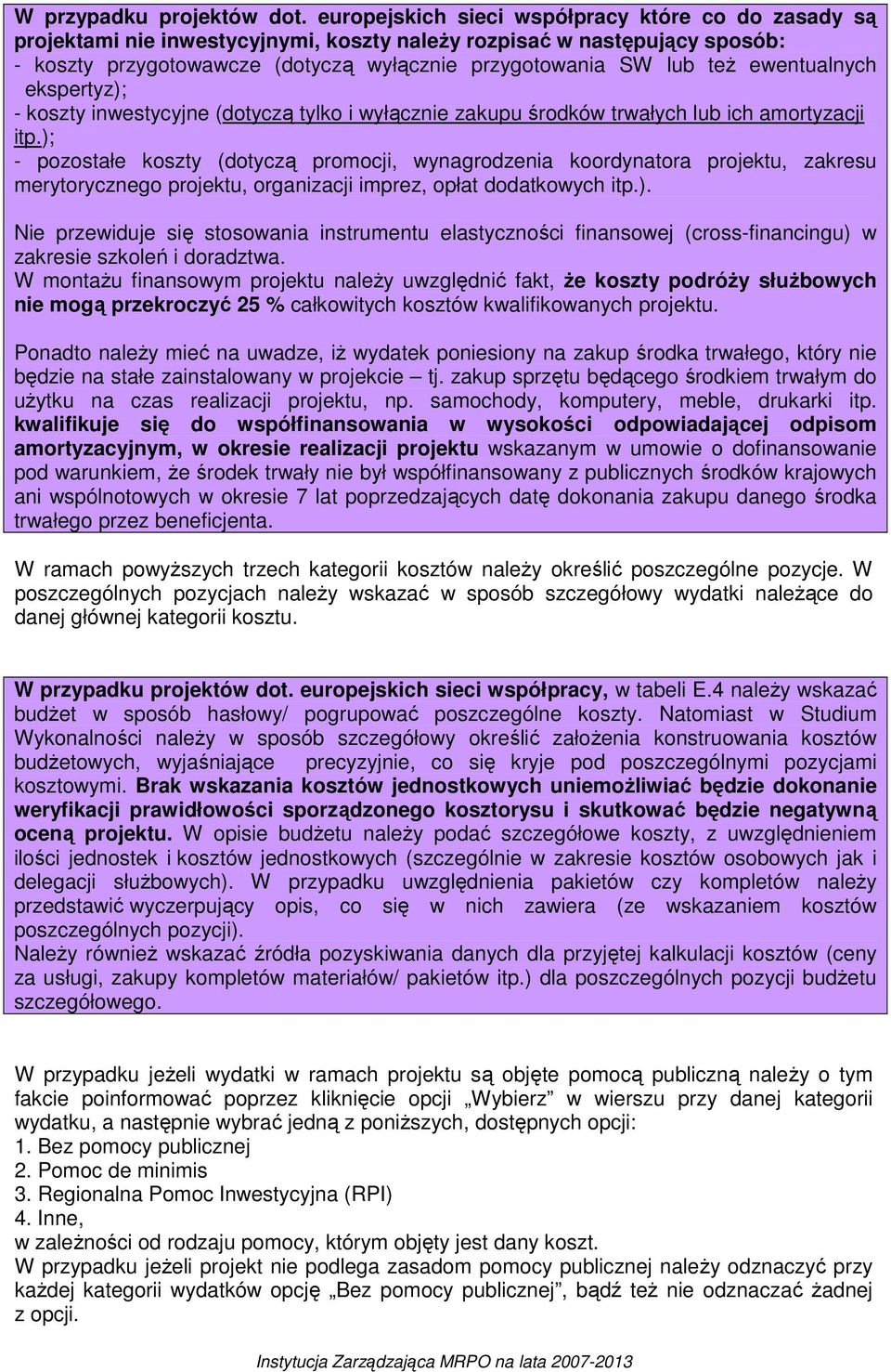 ewentualnych ekspertyz); - koszty inwestycyjne (dotyczą tylko i wyłącznie zakupu środków trwałych lub ich amortyzacji itp.