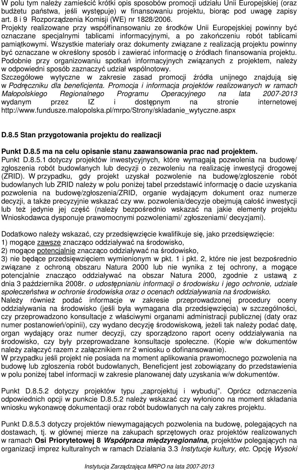 Projekty realizowane przy współfinansowaniu ze środków Unii Europejskiej powinny być oznaczane specjalnymi tablicami informacyjnymi, a po zakończeniu robót tablicami pamiątkowymi.