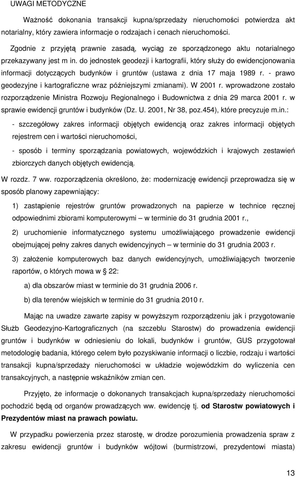 do jednostek geodezji i kartografii, który służy do ewidencjonowania informacji dotyczących budynków i gruntów (ustawa z dnia 17 maja 1989 r.