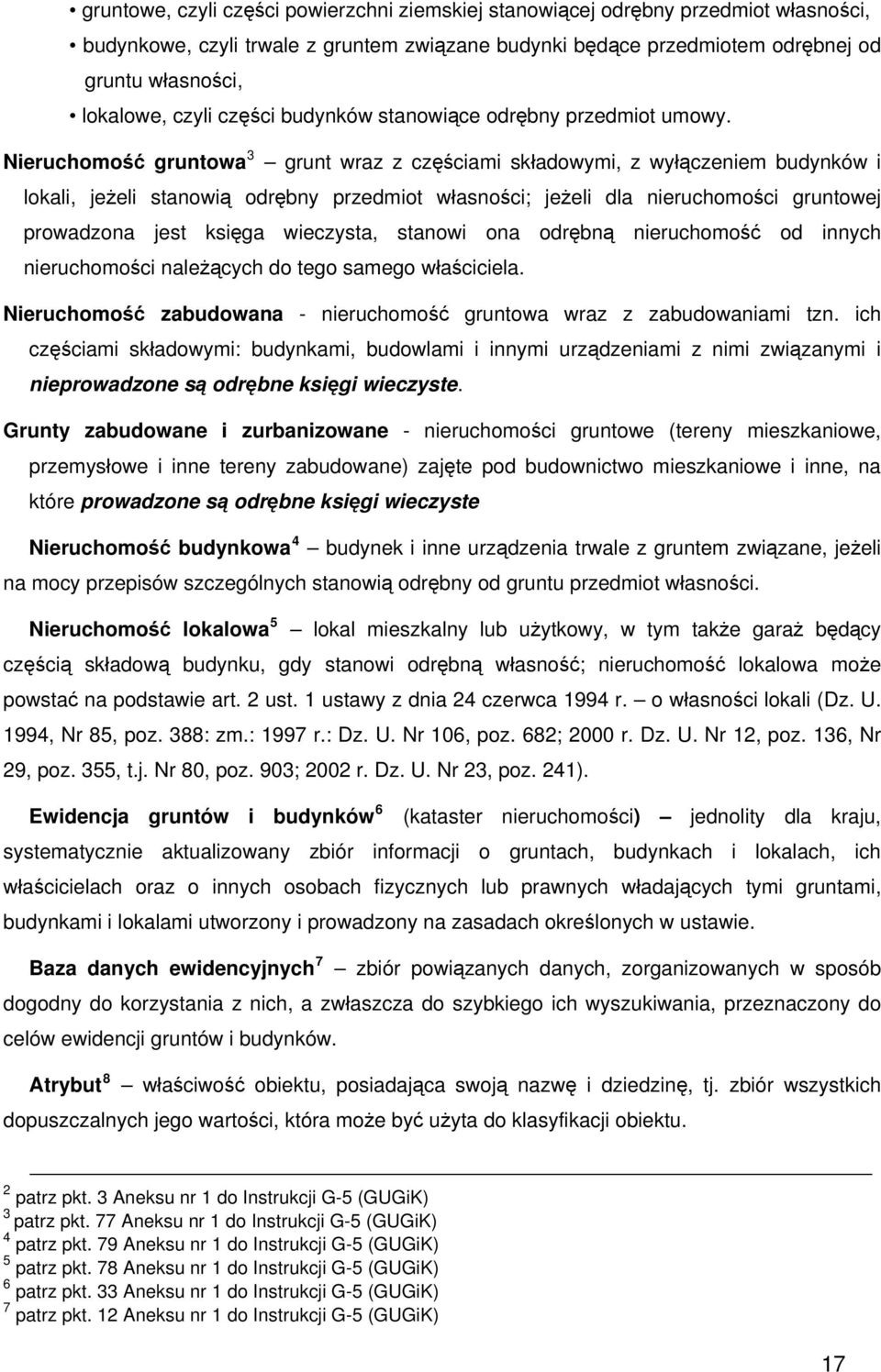 Nieruchomość gruntowa 3 grunt wraz z częściami składowymi, z wyłączeniem budynków i lokali, jeżeli stanowią odrębny przedmiot własności; jeżeli dla nieruchomości gruntowej prowadzona jest księga