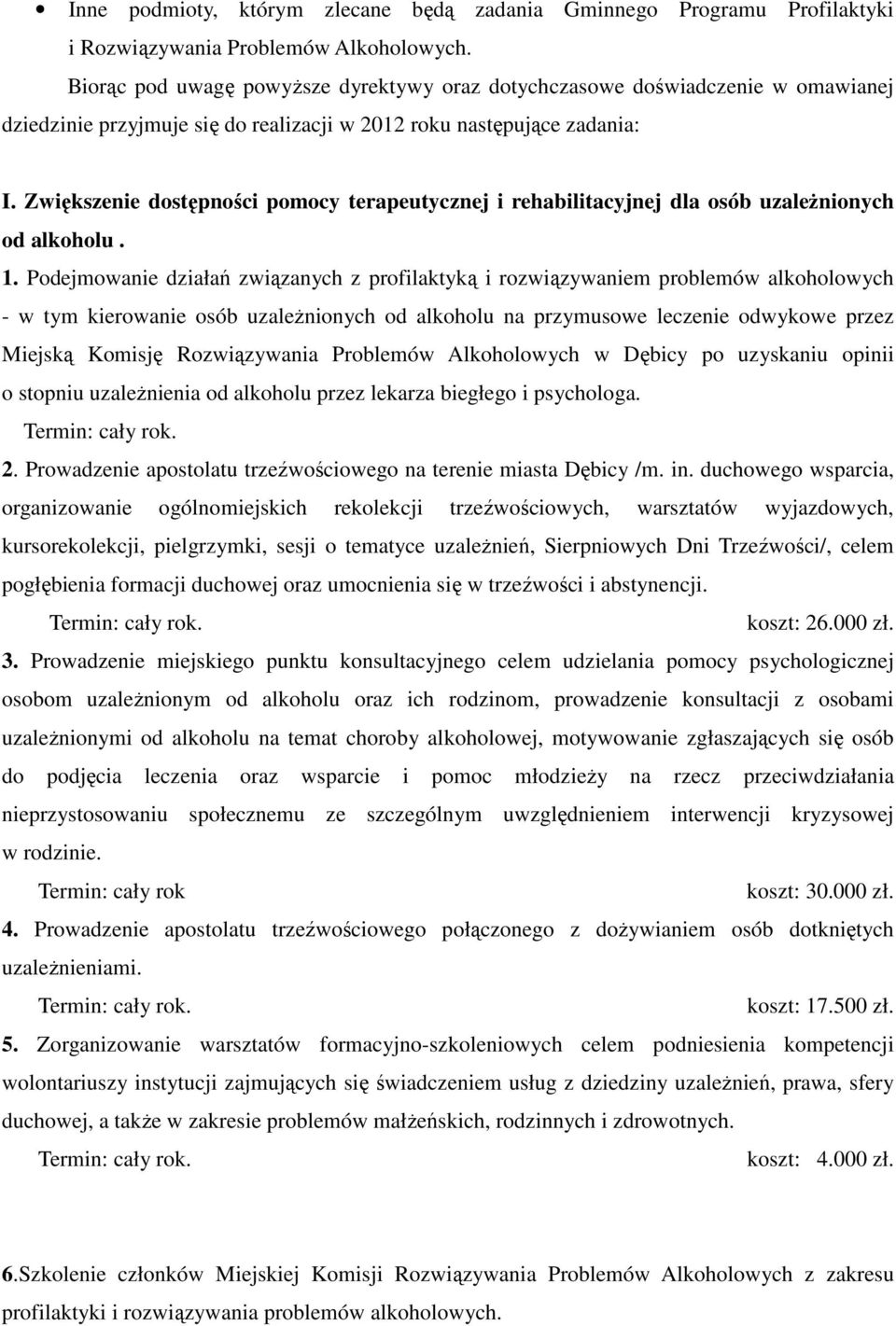 Zwiększenie dostępności pomocy terapeutycznej i rehabilitacyjnej dla osób uzaleŝnionych od alkoholu. 1.