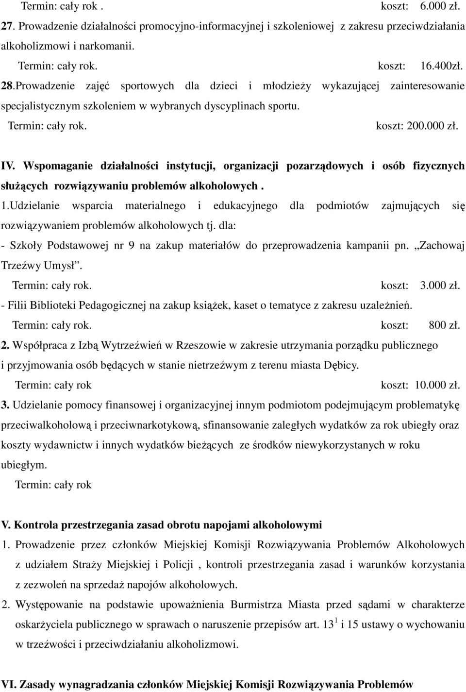 Wspomaganie działalności instytucji, organizacji pozarządowych i osób fizycznych słuŝących rozwiązywaniu problemów alkoholowych. 1.