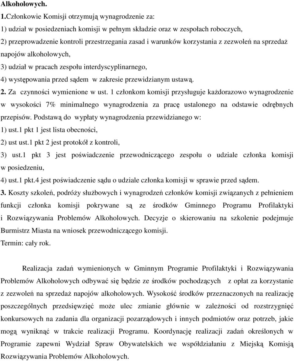 z zezwoleń na sprzedaŝ napojów alkoholowych, 3) udział w pracach zespołu interdyscyplinarnego, 4) występowania przed sądem w zakresie przewidzianym ustawą. 2. Za czynności wymienione w ust.