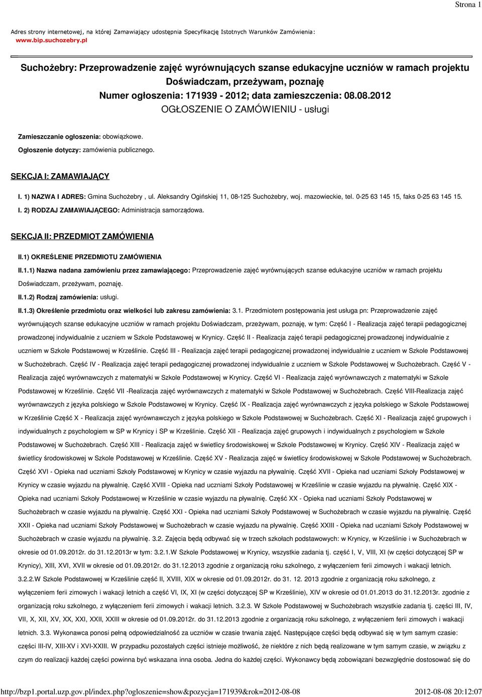 08.2012 OGŁOSZENIE O ZAMÓWIENIU - usługi Zamieszczanie ogłoszenia: obowiązkowe. Ogłoszenie dotyczy: zamówienia publicznego. SEKCJA I: ZAMAWIAJĄCY I. 1) NAZWA I ADRES: Gmina Suchożebry, ul.