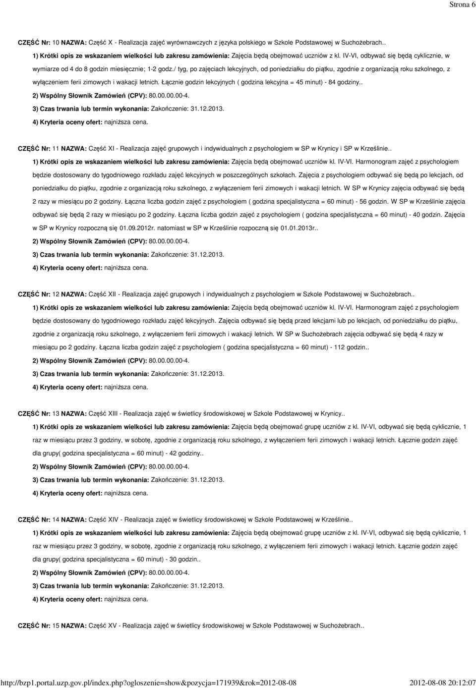 Łącznie godzin lekcyjnych ( godzina lekcyjna = 45 minut) - 84 godziny.. CZĘŚĆ Nr: 11 NAZWA: Część XI - Realizacja zajęć grupowych i indywidualnych z psychologiem w SP w Krynicy i SP w Krześlinie.