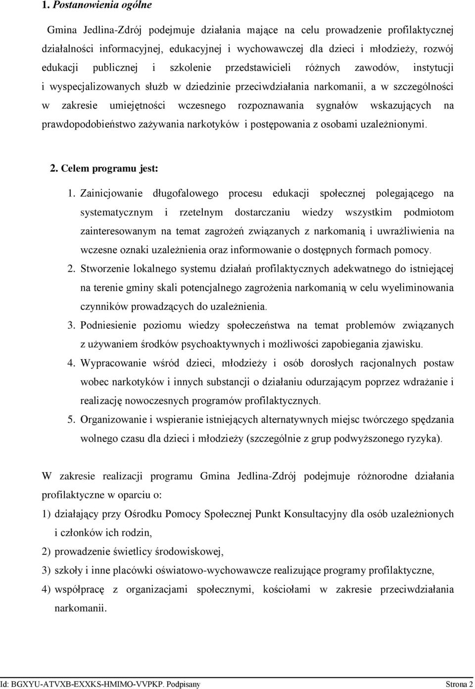 rozpoznawania sygnałów wskazujących na prawdopodobieństwo zażywania narkotyków i postępowania z osobami uzależnionymi. 2. Celem programu jest: 1.