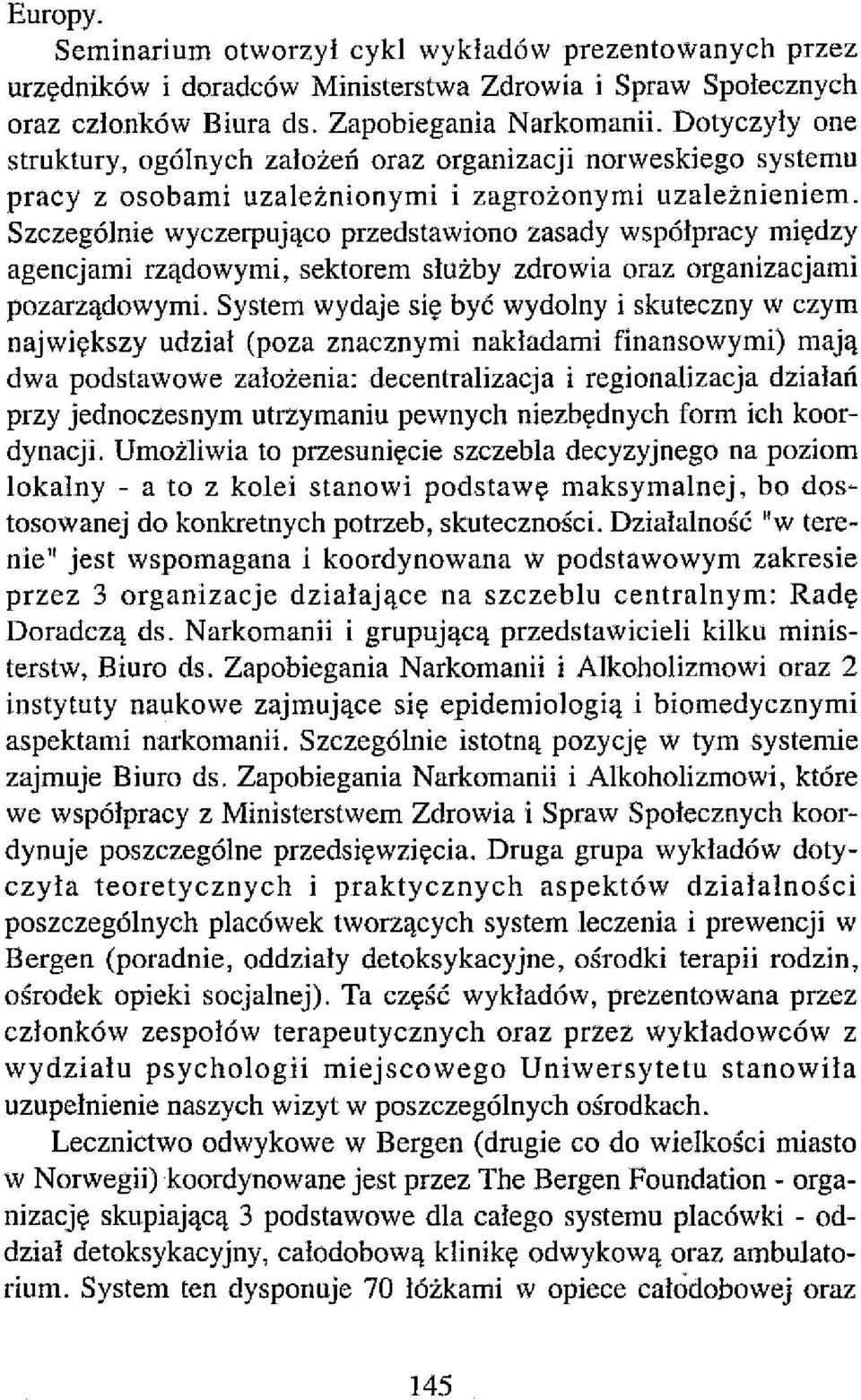 Szczególnie wyczerpująco przedstawiono zasady współpracy między agencjami rządowymi, sektorem służby zdrowia oraz organizacjami pozarządowymi.