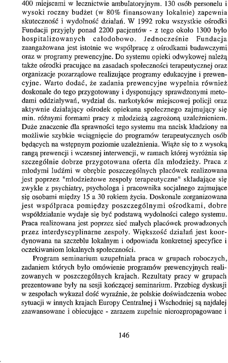 Jednocześnie Fundacja zaangażowana jest istotnie we współpracę z ośrodkami badawczymi oraz w programy prewencyjne.