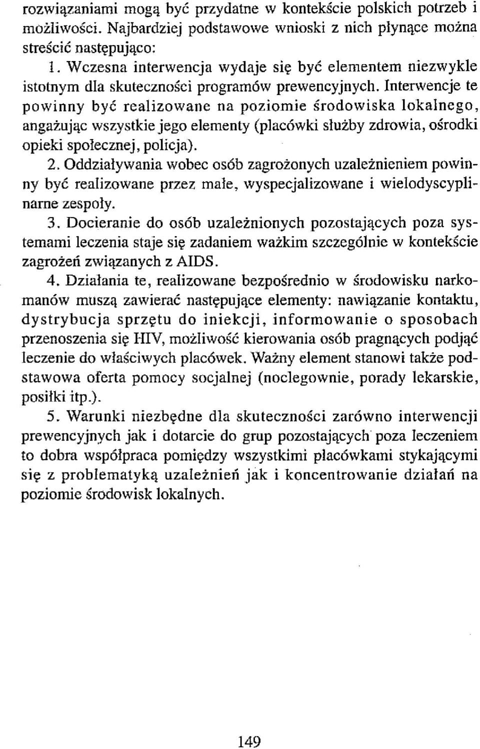 Interwencje te powinny być realizowane na poziomie środowiska lokalnego, angażując wszystkie jego elementy (placówki służby zdrowia, ośrodki opieki społecznej, policja). 2.