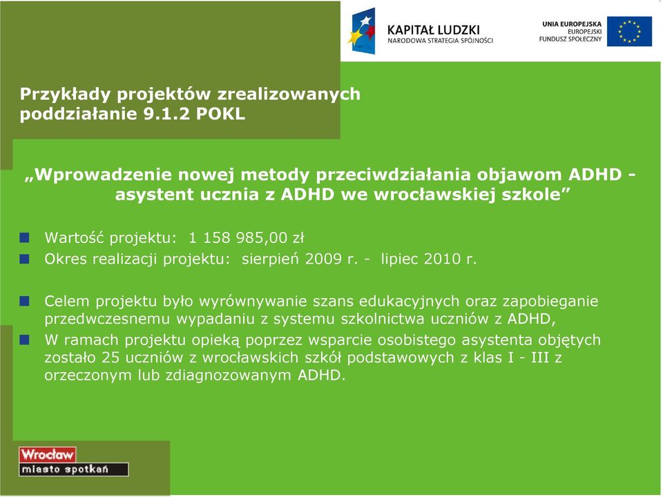 2 nowej POKLmetody przeciwdziałania objawom ADHD - asystent ucznia z ADHD we wrocławskiej szkole Wartość projektu: 1 158 985,00 zł Okres realizacji
