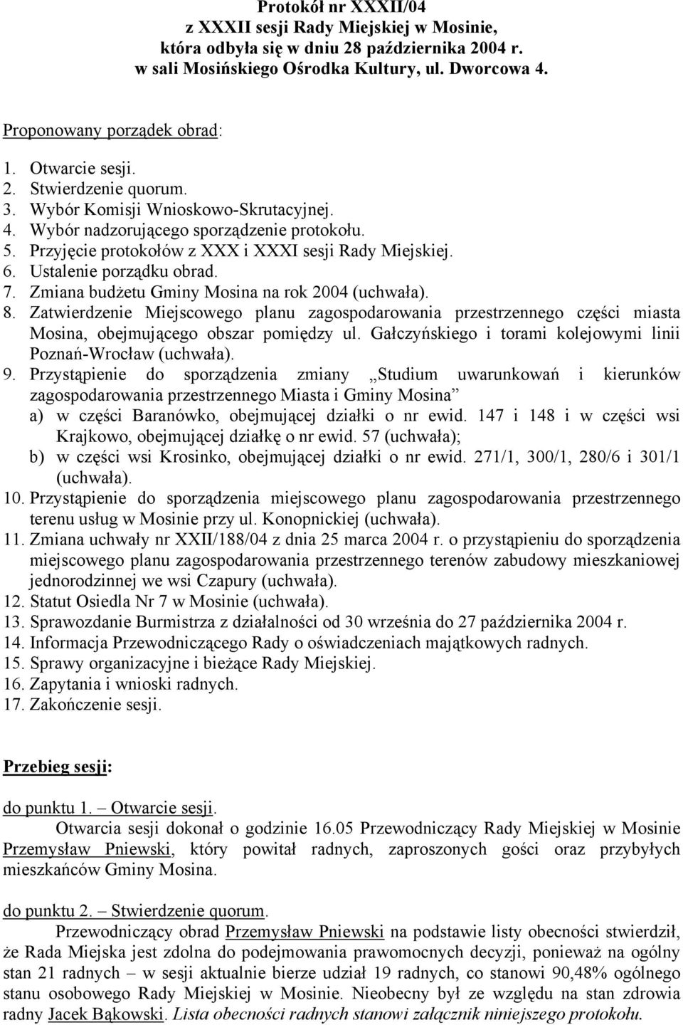 Ustalenie porządku obrad. 7. Zmiana budżetu Gminy Mosina na rok 2004 (uchwała). 8.