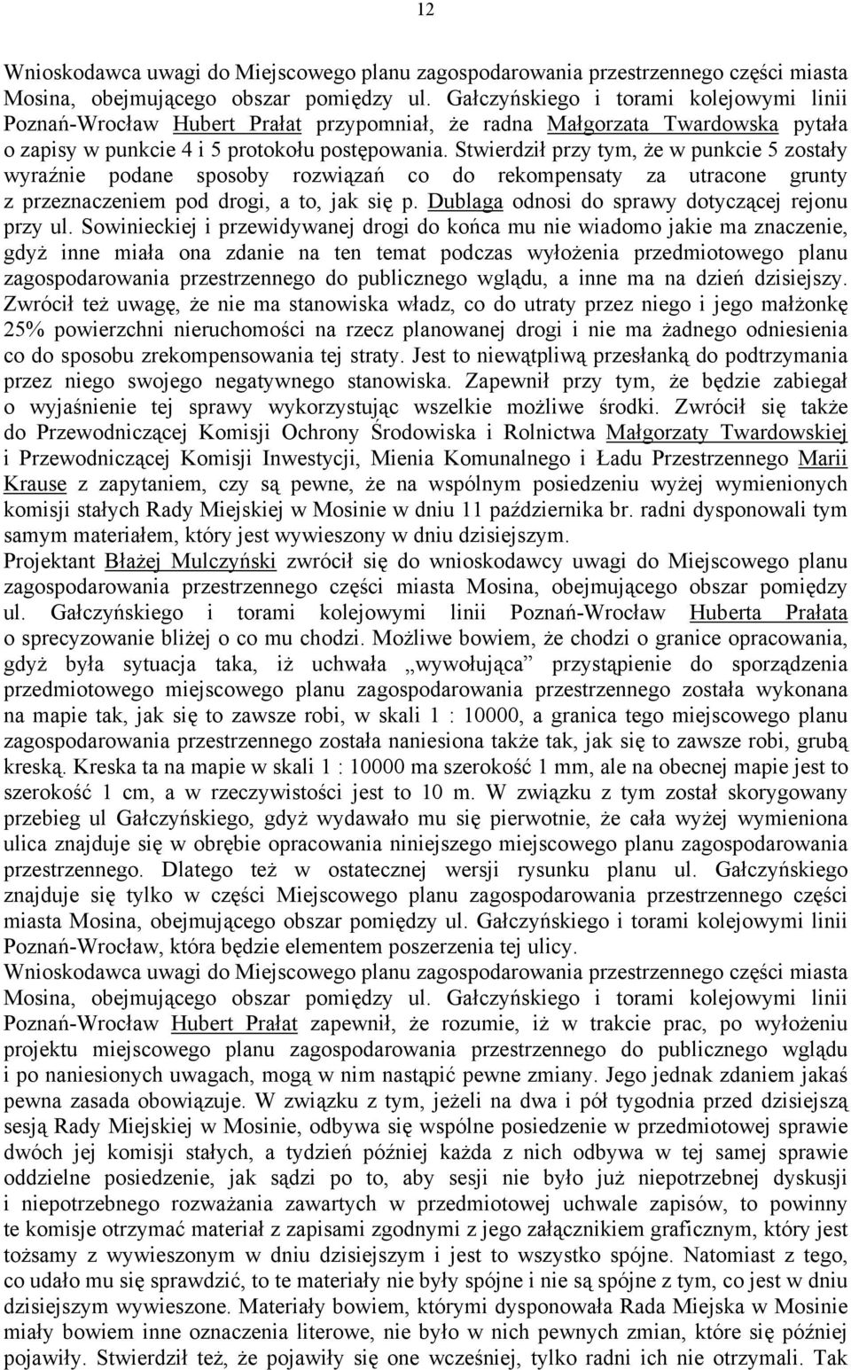 Stwierdził przy tym, że w punkcie 5 zostały wyraźnie podane sposoby rozwiązań co do rekompensaty za utracone grunty z przeznaczeniem pod drogi, a to, jak się p.