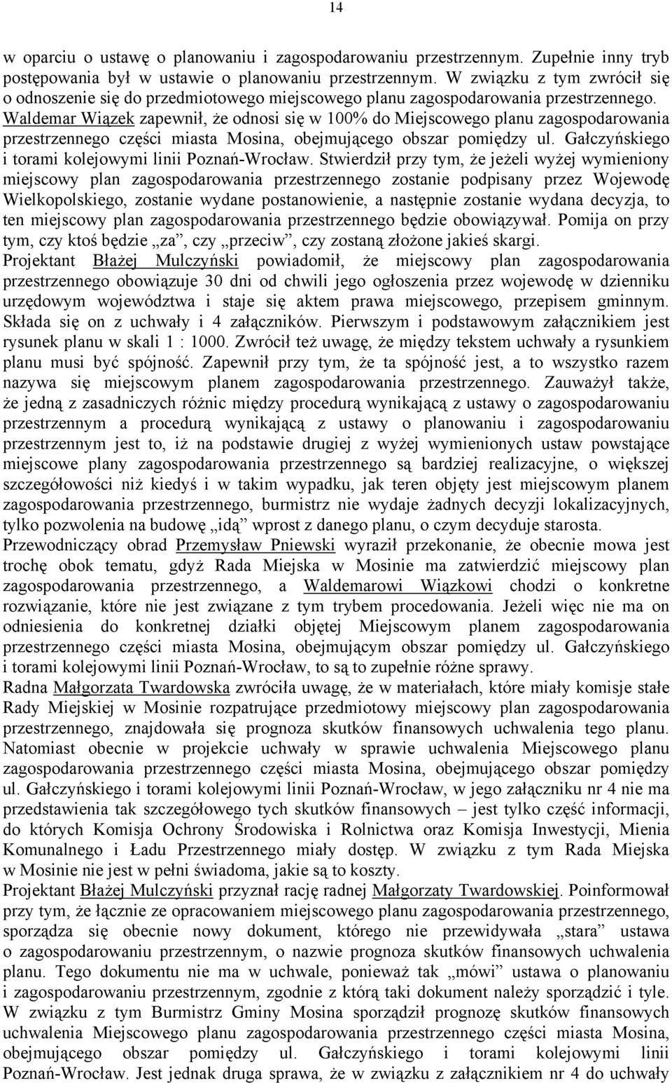 Waldemar Wiązek zapewnił, że odnosi się w 100% do Miejscowego planu zagospodarowania przestrzennego części miasta Mosina, obejmującego obszar pomiędzy ul.