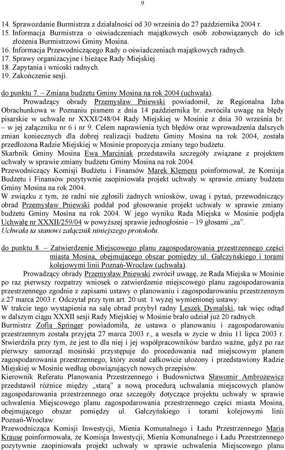 Sprawy organizacyjne i bieżące Rady Miejskiej. 18. Zapytania i wnioski radnych. 19. Zakończenie sesji. do punktu 7. Zmiana budżetu Gminy Mosina na rok 2004 (uchwała).