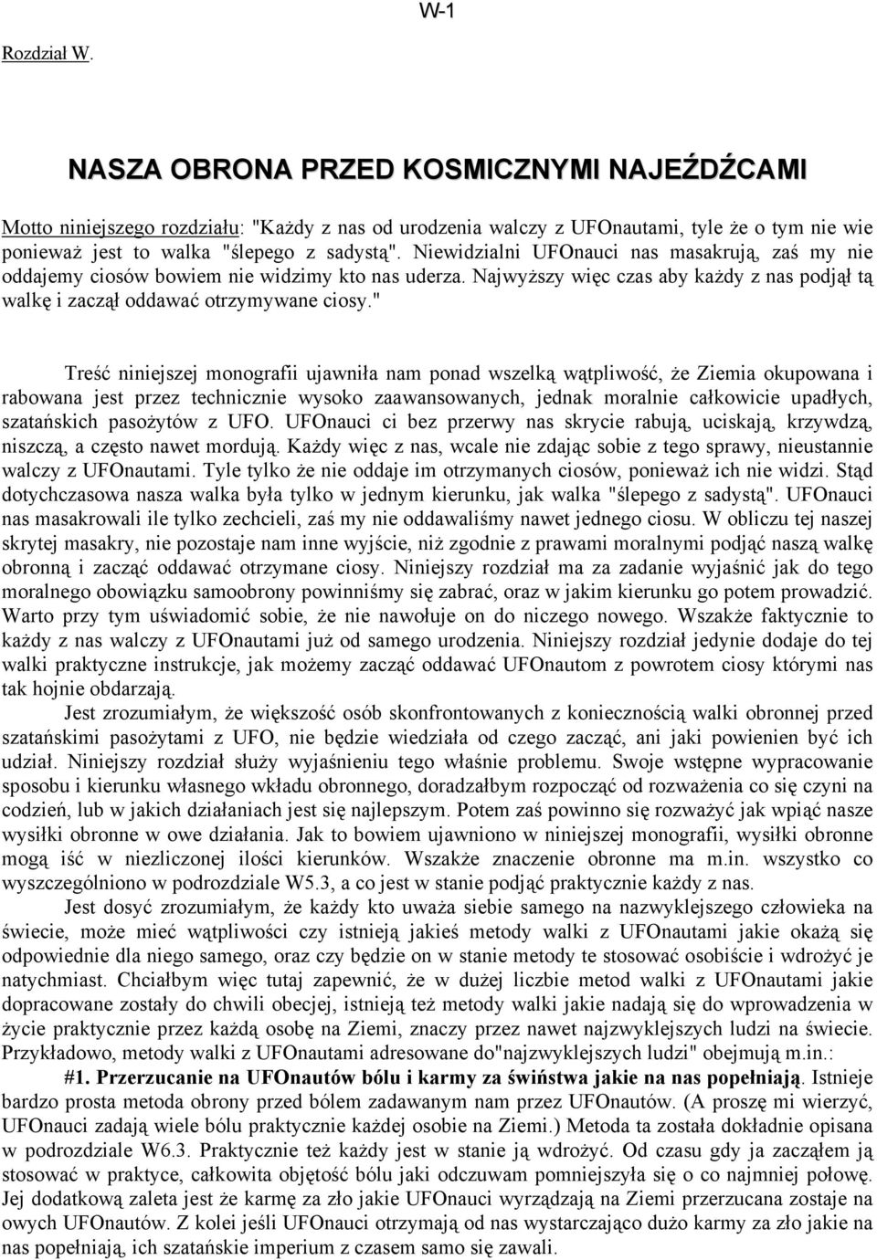 " Treść niniejszej monografii ujawniła nam ponad wszelką wątpliwość, że Ziemia okupowana i rabowana jest przez technicznie wysoko zaawansowanych, jednak moralnie całkowicie upadłych, szatańskich