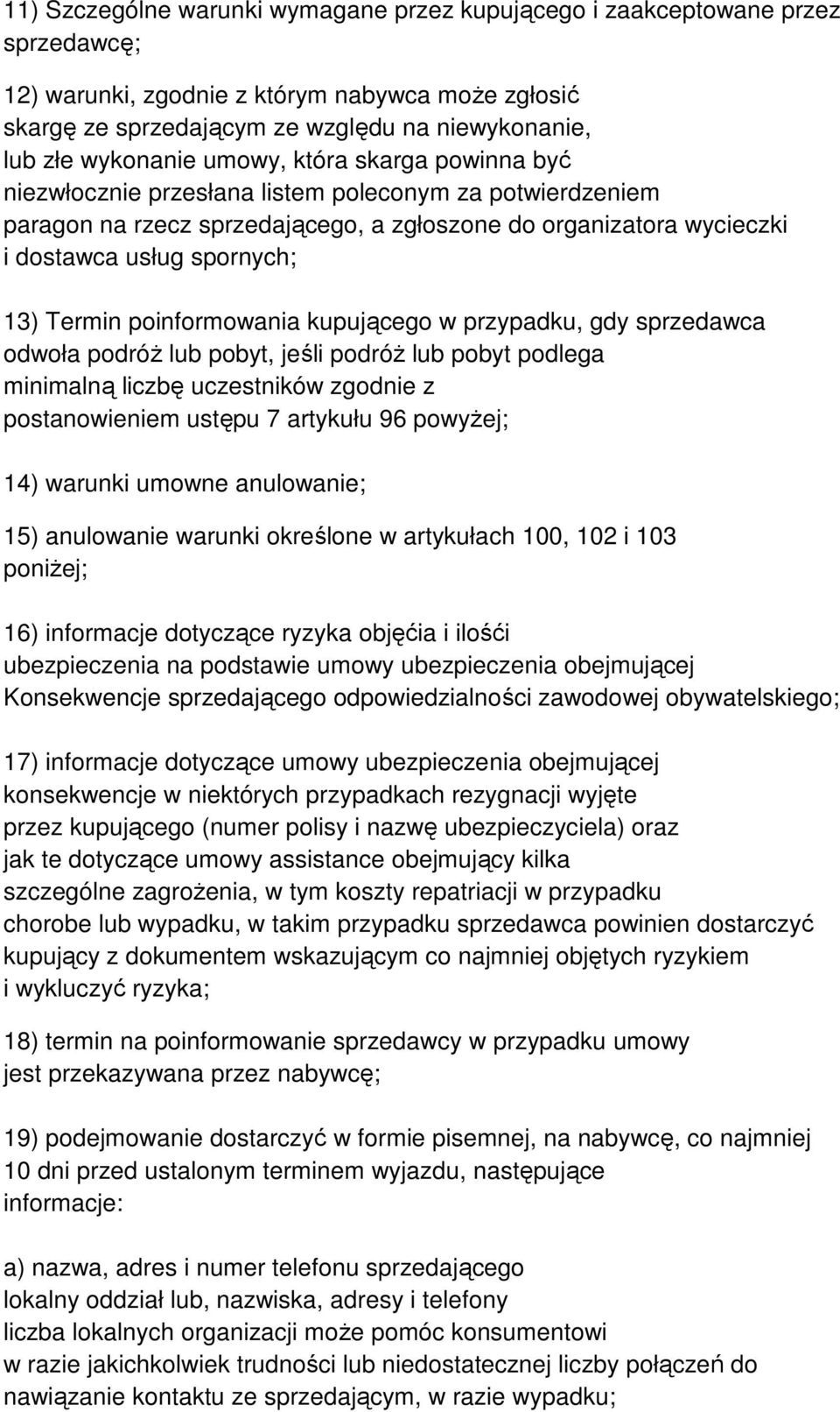 13) Termin poinformowania kupującego w przypadku, gdy sprzedawca odwoła podróż lub pobyt, jeśli podróż lub pobyt podlega minimalną liczbę uczestników zgodnie z postanowieniem ustępu 7 artykułu 96