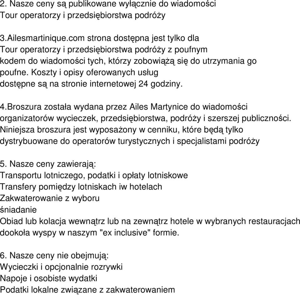 Koszty i opisy oferowanych usług dostępne są na stronie internetowej 24 godziny. 4.