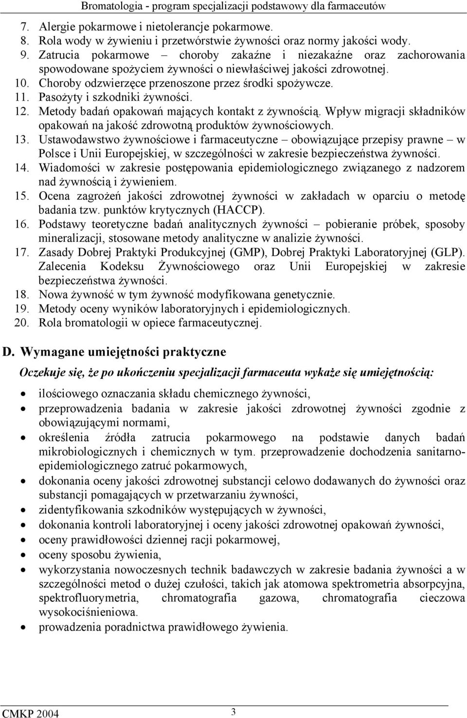 Pasożyty i szkodniki żywności. 12. Metody badań opakowań mających kontakt z żywnością. Wpływ migracji składników opakowań na jakość zdrowotną produktów żywnościowych. 13.