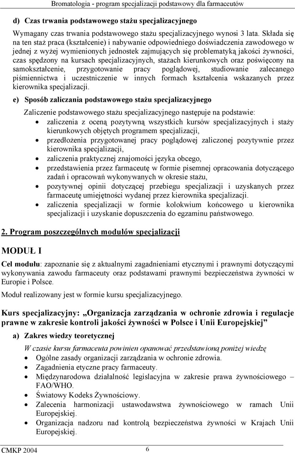 kursach specjalizacyjnych, stażach kierunkowych oraz poświęcony na samokształcenie, przygotowanie pracy poglądowej, studiowanie zalecanego piśmiennictwa i uczestniczenie w innych formach kształcenia