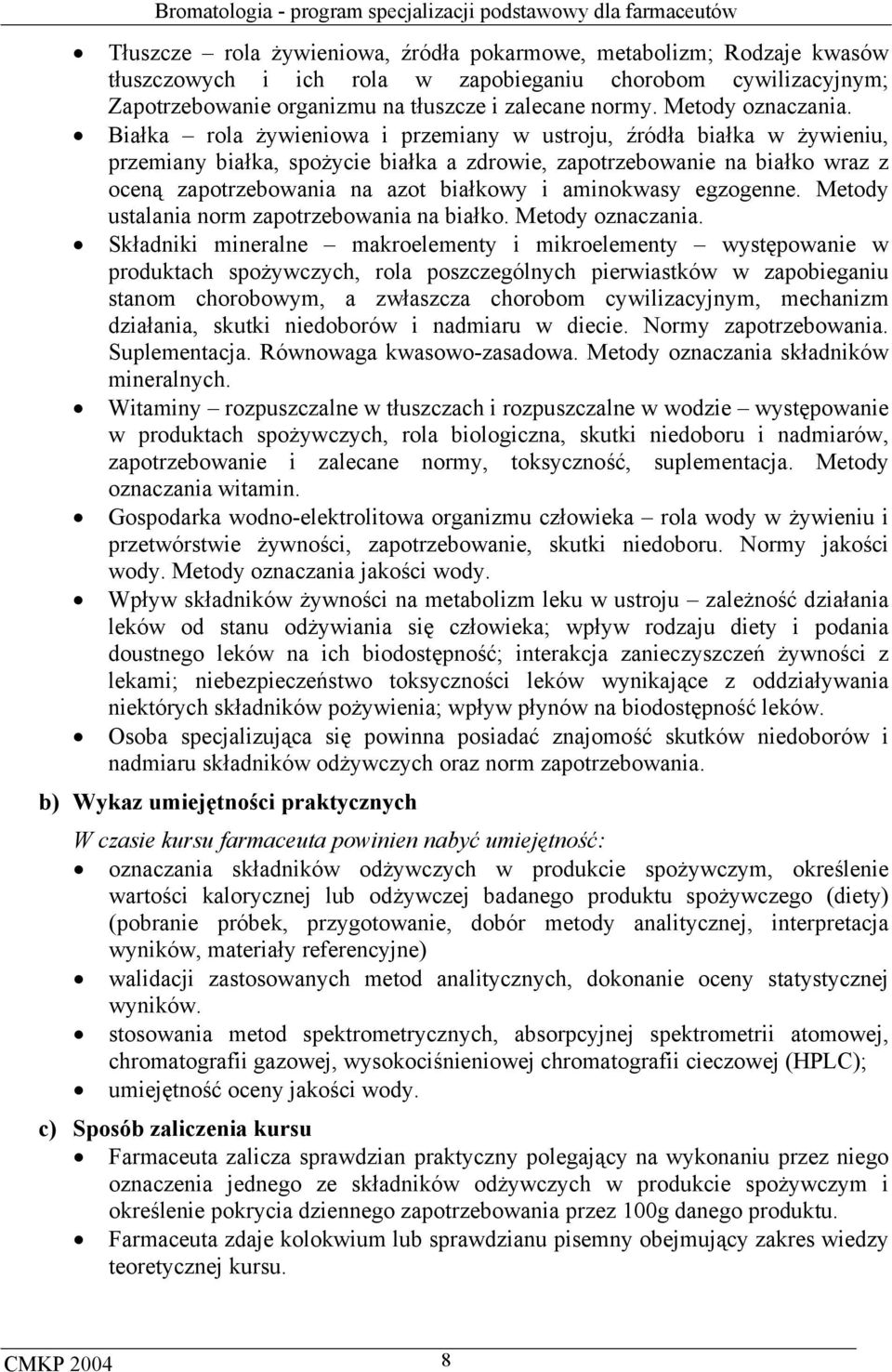 Białka rola żywieniowa i przemiany w ustroju, źródła białka w żywieniu, przemiany białka, spożycie białka a zdrowie, zapotrzebowanie na białko wraz z oceną zapotrzebowania na azot białkowy i