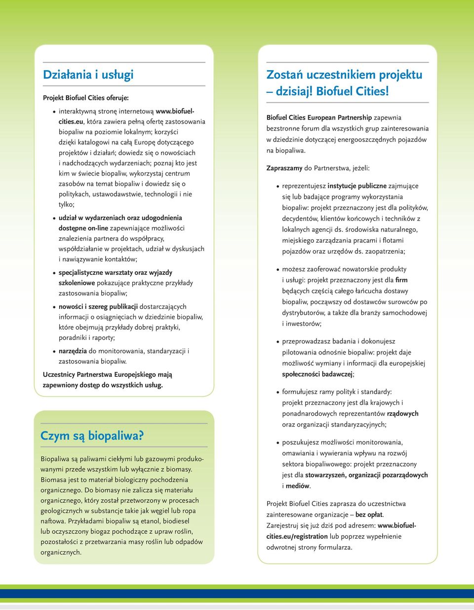 wydarzeniach; poznaj kto jest kim w świecie biopaliw, wykorzystaj centrum zasobów na temat biopaliw i dowiedz się o politykach, ustawodawstwie, technologii i nie tylko; udział w wydarzeniach oraz