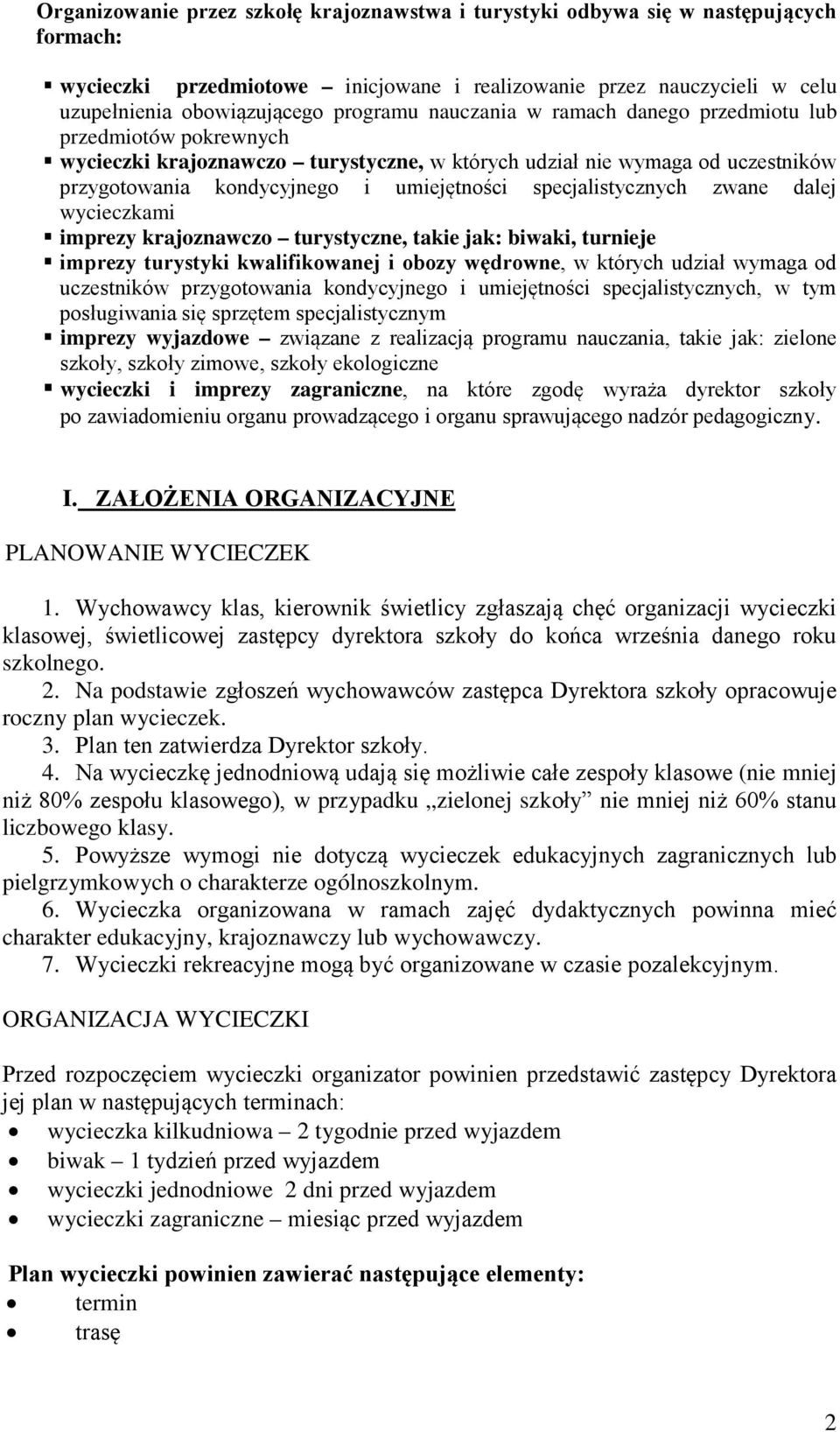 specjalistycznych zwane dalej wycieczkami imprezy krajoznawczo turystyczne, takie jak: biwaki, turnieje imprezy turystyki kwalifikowanej i obozy wędrowne, w których udział wymaga od uczestników