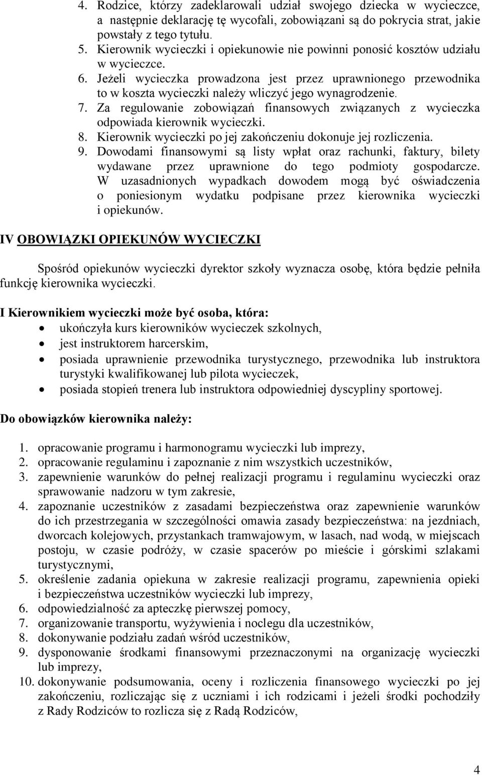 Jeżeli wycieczka prowadzona jest przez uprawnionego przewodnika to w koszta wycieczki należy wliczyć jego wynagrodzenie. 7.