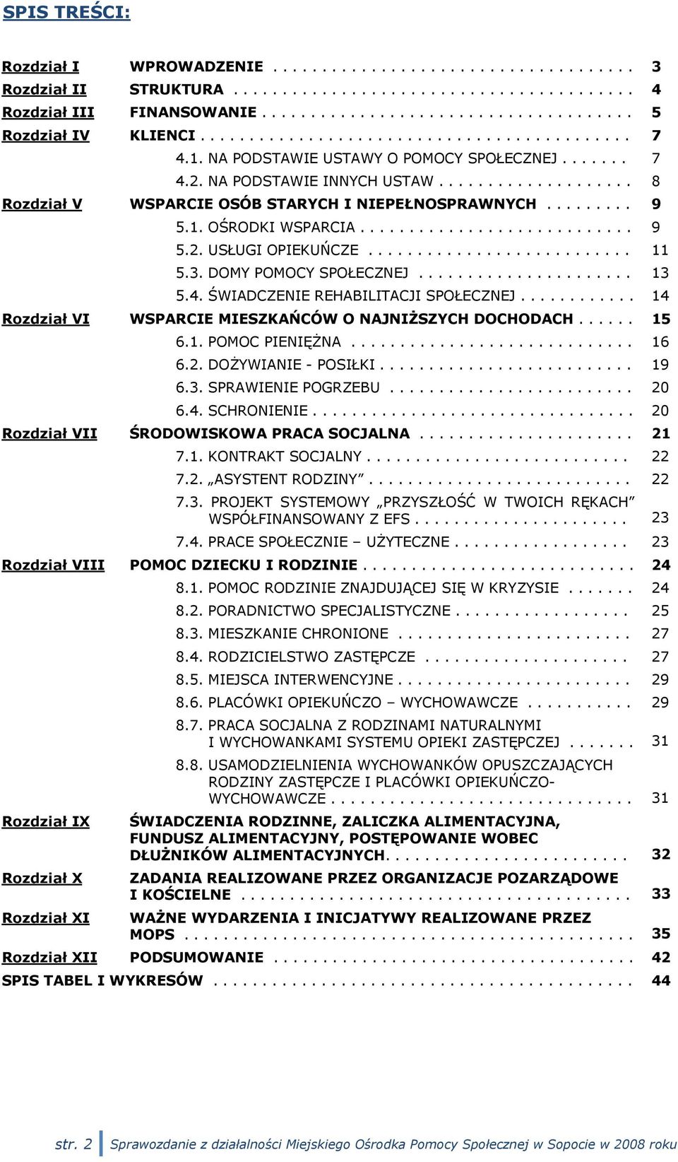 ........ 9 5.1. OŚRODKI WSPARCIA............................ 9 5.2. USŁUGI OPIEKUŃCZE........................... 11 5.3. DOMY POMOCY SPOŁECZNEJ...................... 13 5.4.