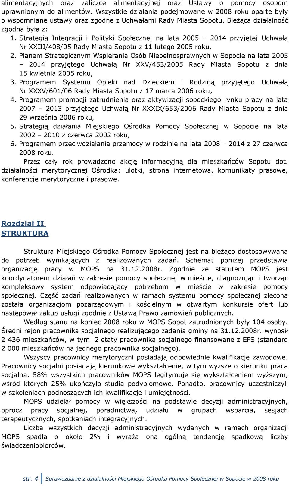 Strategią Integracji i Polityki Społecznej na lata 2005 2014 przyjętej Uchwałą Nr XXIII/408/05 Rady Miasta Sopotu z 11 lutego 2005 roku, 2.