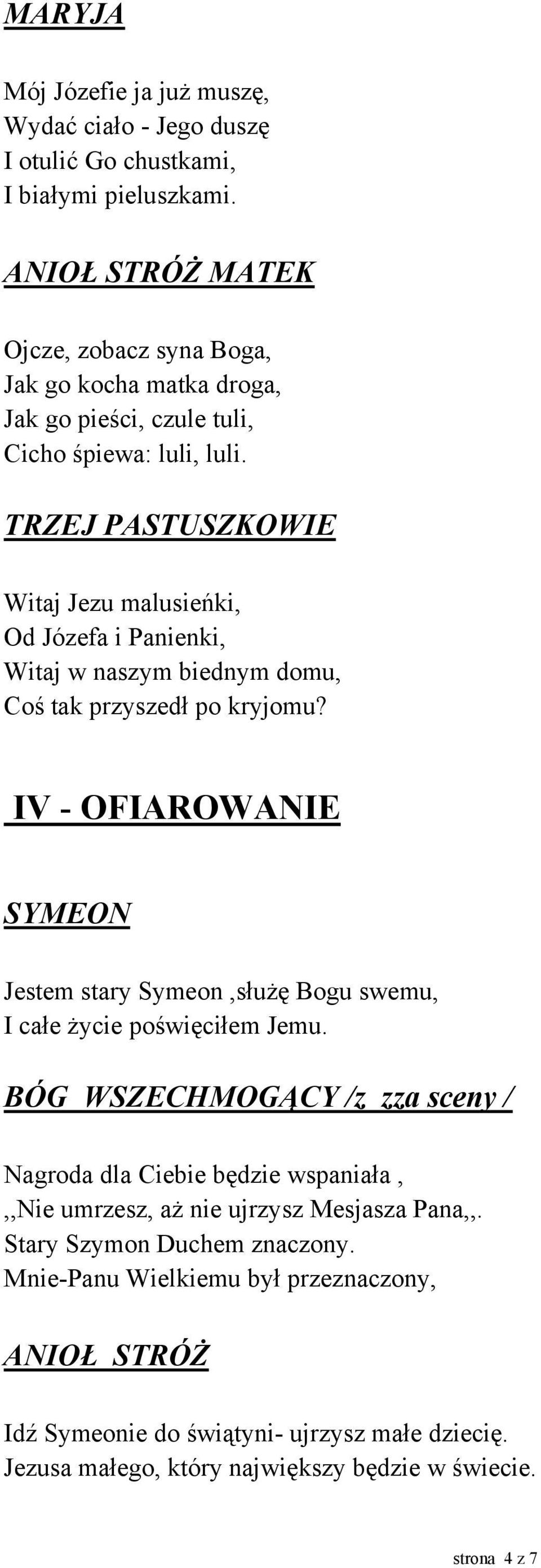 TRZEJ PASTUSZKOWIE Witaj Jezu malusieńki, Od Józefa i Panienki, Witaj w naszym biednym domu, Coś tak przyszedł po kryjomu?