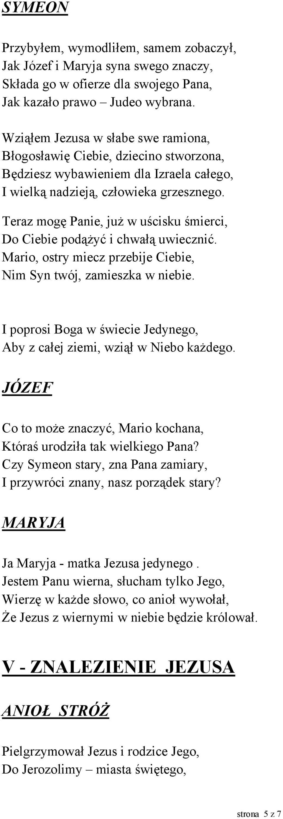 Teraz mogę Panie, już w uścisku śmierci, Do Ciebie podążyć i chwałą uwiecznić. Mario, ostry miecz przebije Ciebie, Nim Syn twój, zamieszka w niebie.