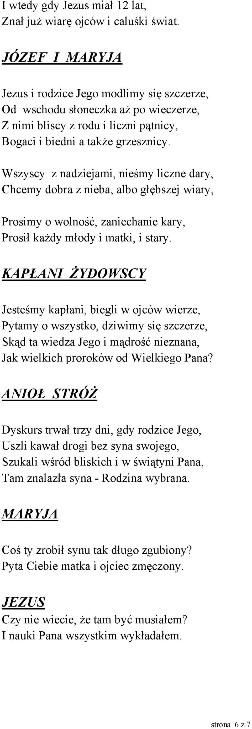 Wszyscy z nadziejami, nieśmy liczne dary, Chcemy dobra z nieba, albo głębszej wiary, Prosimy o wolność, zaniechanie kary, Prosił każdy młody i matki, i stary.