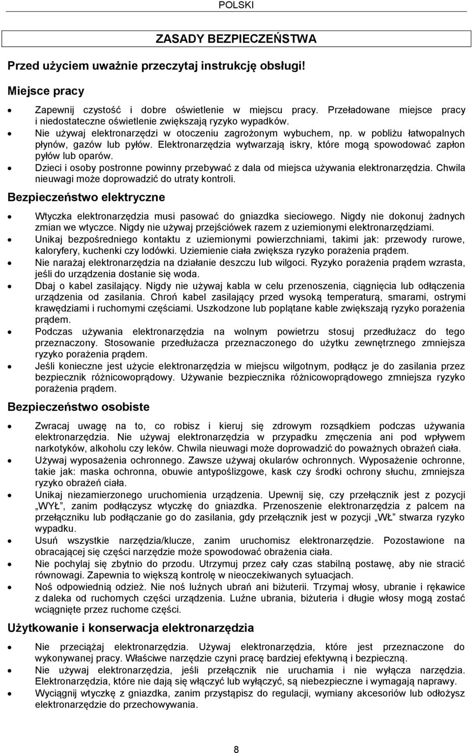 Elektronarzędzia wytwarzają iskry, które mogą spowodować zapłon pyłów lub oparów. Dzieci i osoby postronne powinny przebywać z dala od miejsca używania elektronarzędzia.