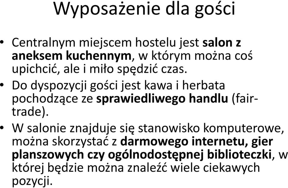 Do dyspozycji gości jest kawa i herbata pochodzące ze sprawiedliwego handlu (fairtrade).