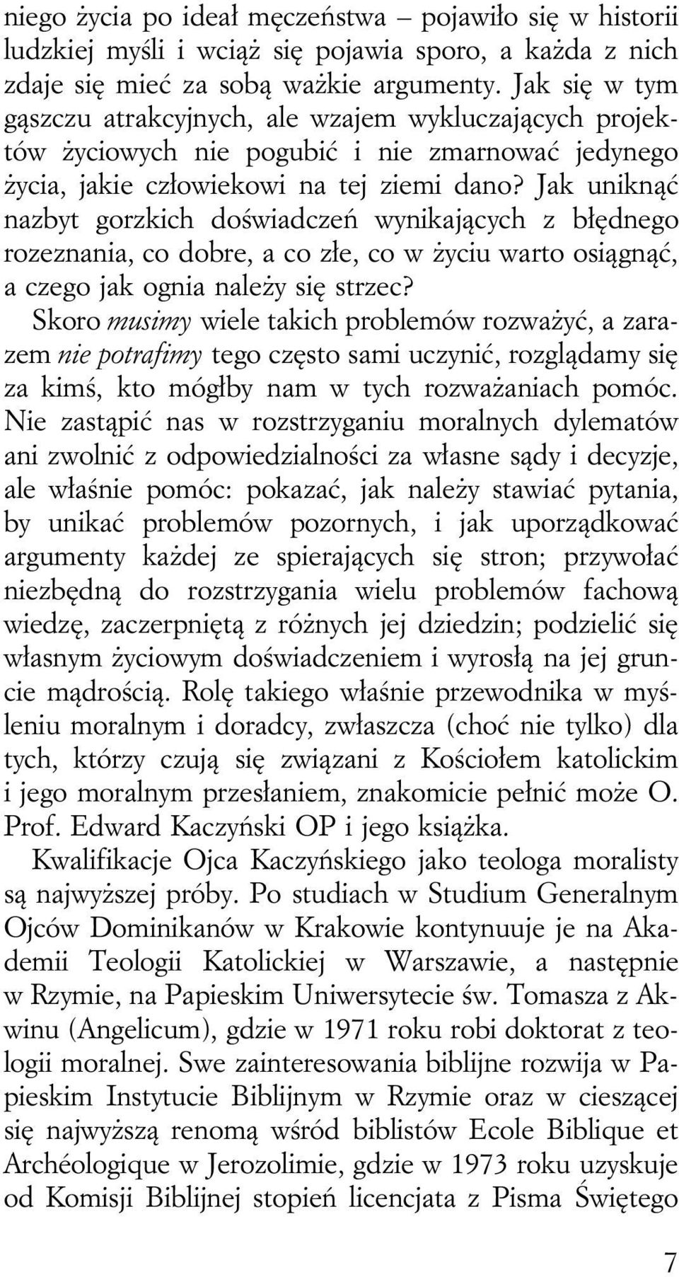 Jak uniknąć nazbyt gorzkich doświadczeń wynikających z błędnego rozeznania, co dobre, a co złe, co w życiu warto osiągnąć, a czego jak ognia należy się strzec?