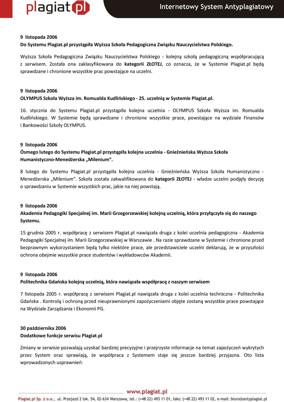 pl będą sprawdzane i chronione wszystkie prac powstające na uczelni. OLYMPUS Szkoła Wyższa im. Romualda Kudlińskiego - 25. uczelnią w Systemie Plagiat.pl. 16. stycznia do Systemu Plagiat.