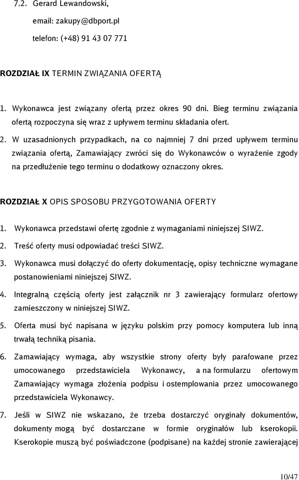 W uzasadnionych przypadkach, na co najmniej 7 dni przed upływem terminu związania ofertą, Zamawiający zwróci się do Wykonawców o wyrażenie zgody na przedłużenie tego terminu o dodatkowy oznaczony