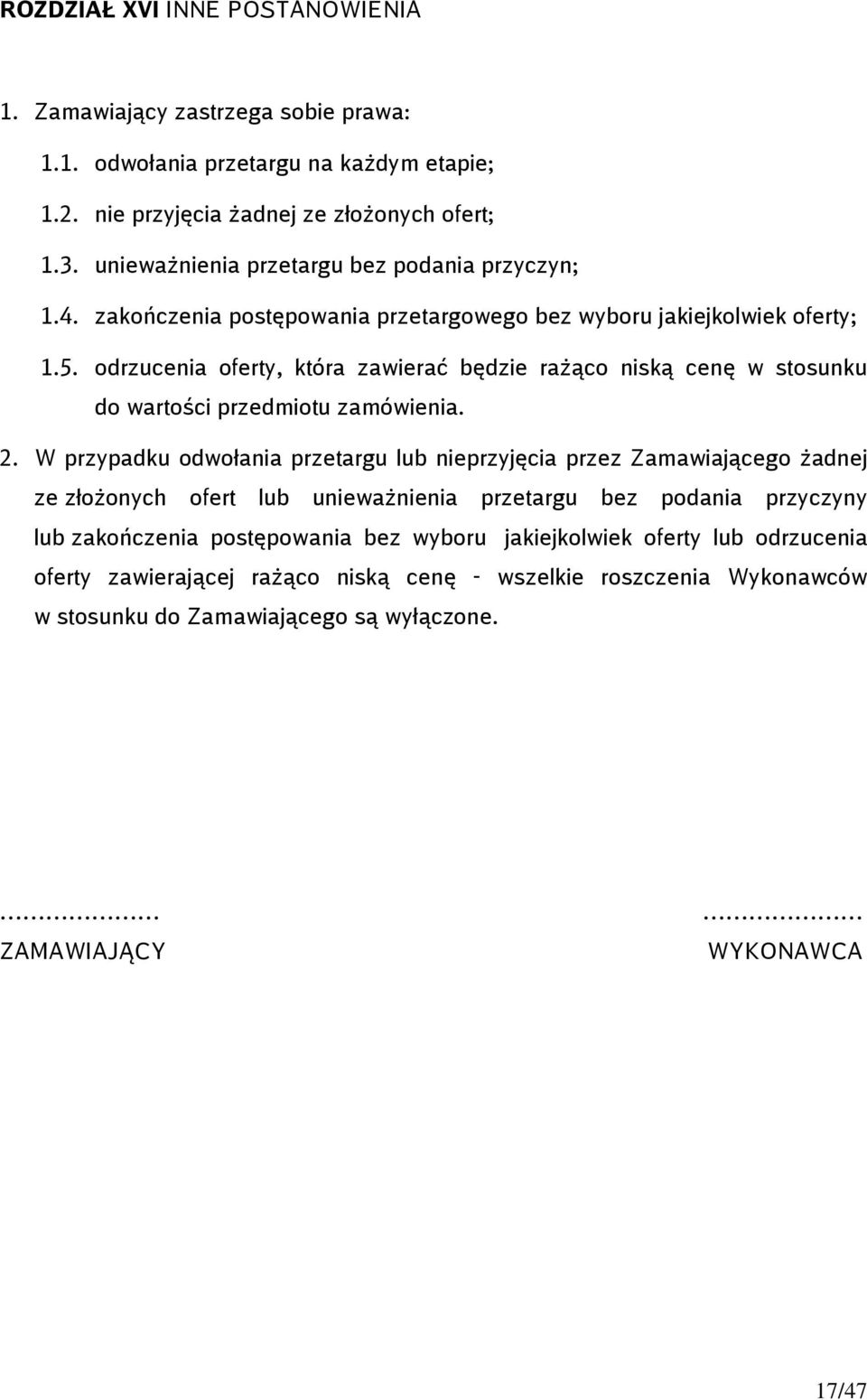 odrzucenia oferty, która zawierać będzie rażąco niską cenę w stosunku do wartości przedmiotu zamówienia. 2.