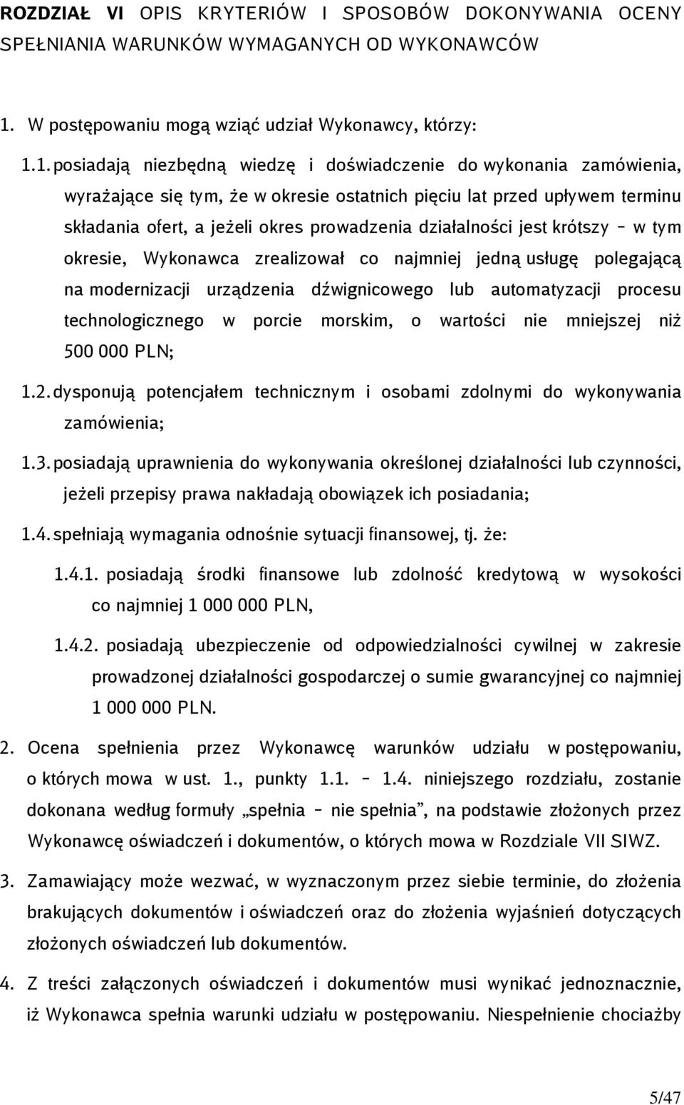 1. posiadają niezbędną wiedzę i doświadczenie do wykonania zamówienia, wyrażające się tym, że w okresie ostatnich pięciu lat przed upływem terminu składania ofert, a jeżeli okres prowadzenia