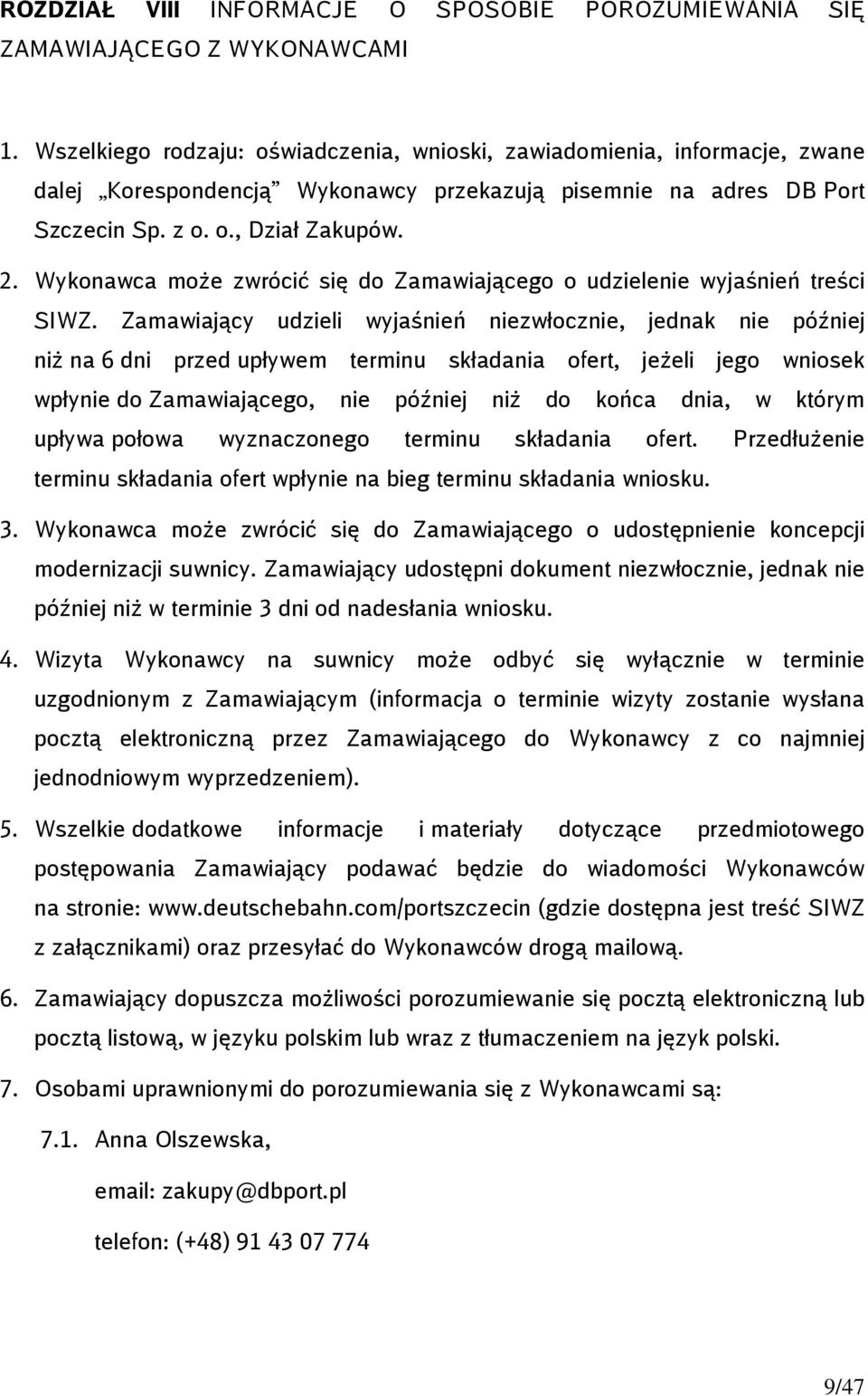 Wykonawca może zwrócić się do Zamawiającego o udzielenie wyjaśnień treści SIWZ.