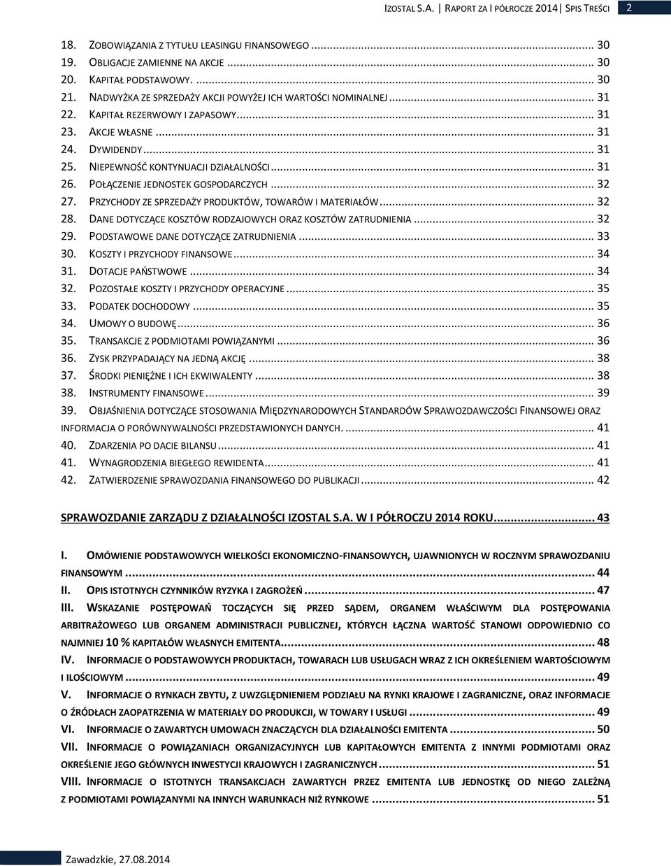 POŁĄCZENIE JEDNOSTEK GOSPODARCZYCH... 32 27. PRZYCHODY ZE SPRZEDAŻY PRODUKTÓW, TOWARÓW I MATERIAŁÓW... 32 28. DANE DOTYCZĄCE KOSZTÓW RODZAJOWYCH ORAZ KOSZTÓW ZATRUDNIENIA... 32 29.