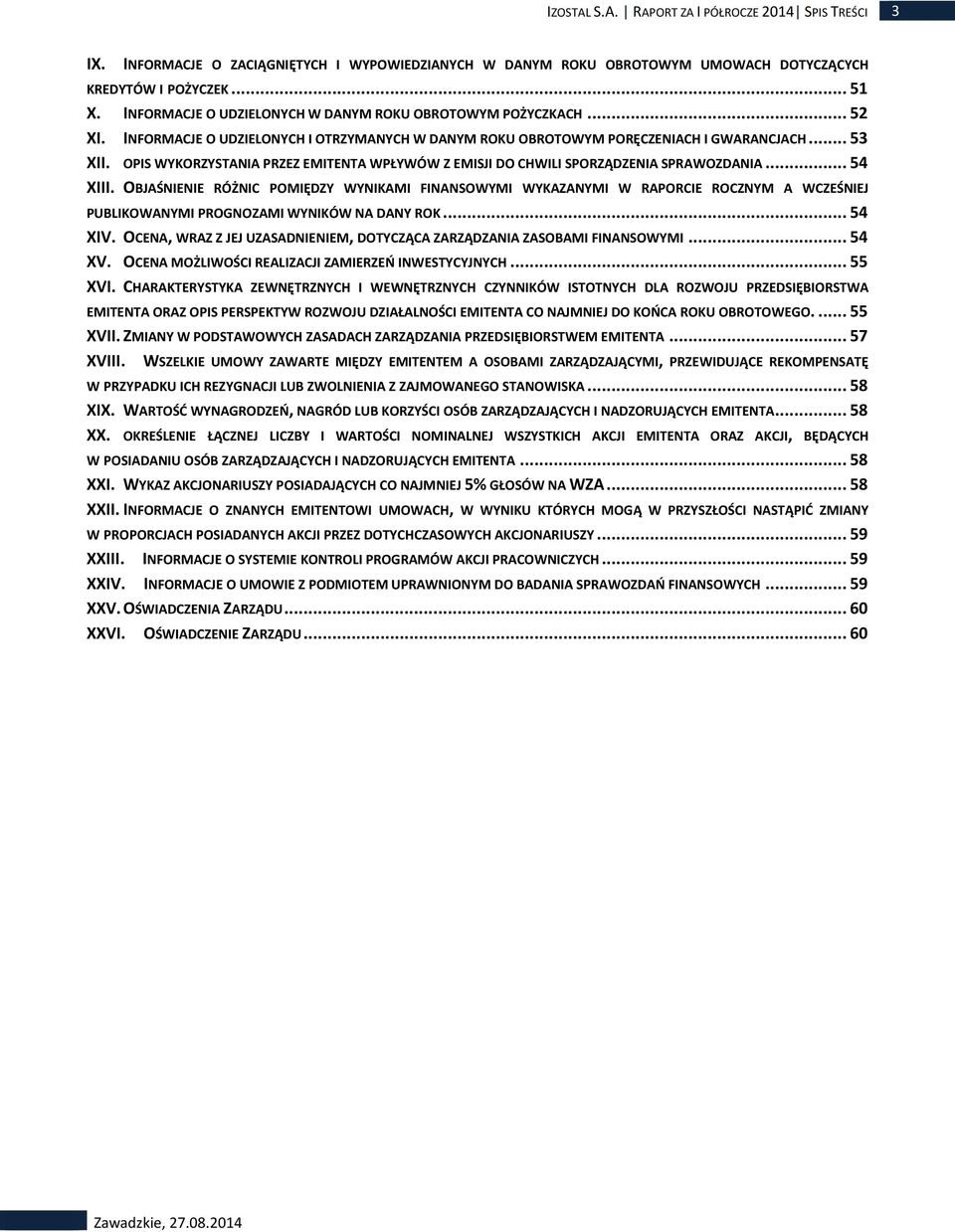 OPIS WYKORZYSTANIA PRZEZ EMITENTA WPŁYWÓW Z EMISJI DO CHWILI SPORZĄDZENIA SPRAWOZDANIA... 54 XIII.