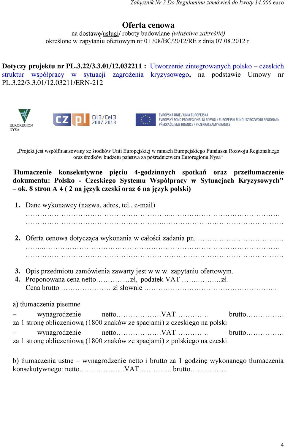 032211 : Utworzenie zintegrowanych polsko czeskich struktur współpracy w sytuacji zagrożenia kryzysowego, na podstawie Umowy nr PL.3.22/3.3.01/12.