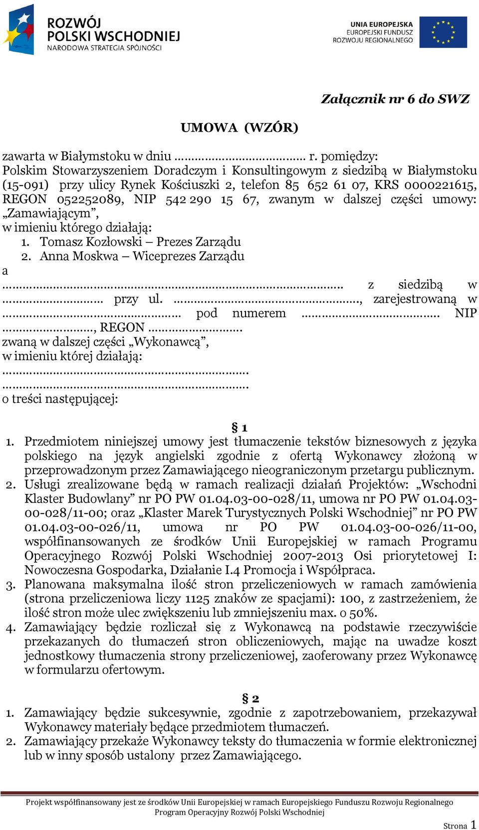 zwanym w dalszej części umowy: Zamawiającym, w imieniu którego działają: 1. Tomasz Kozłowski Prezes Zarządu 2. Anna Moskwa Wiceprezes Zarządu a.. z siedzibą w przy ul.., zarejestrowaną w.. pod numerem.