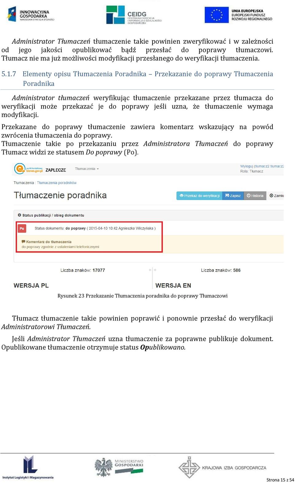 7 Elementy opisu Tłumaczenia Poradnika Przekazanie do poprawy Tłumaczenia Poradnika Administrator tłumaczeń weryfikując tłumaczenie przekazane przez tłumacza do weryfikacji może przekazać je do