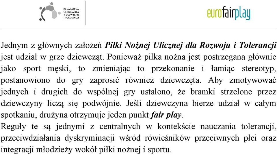 Aby zmotywować jednych i drugich do wspólnej gry ustalono, że bramki strzelone przez dziewczyny liczą się podwójnie.