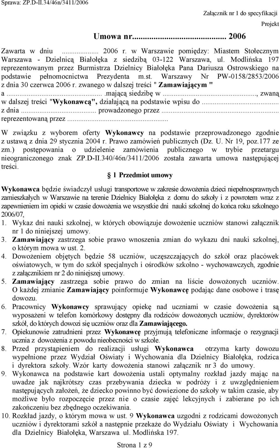 Modlińska 197 reprezentowanym przez Burmistrza Dzielnicy Białołęka Pana Dariusza Ostrowskiego na podstawie pełnomocnictwa Prezydenta m.st. Warszawy Nr PW-0158/2853/2006 z dnia 30 czerwca 2006 r.