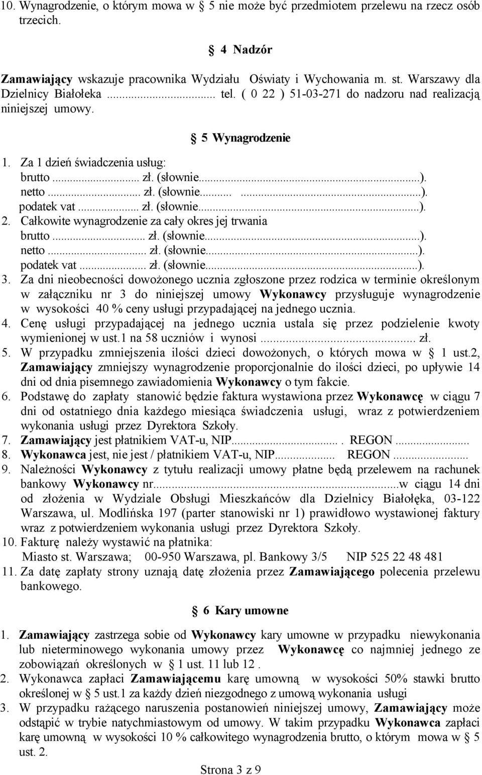 .. zł. (słownie...). 2. Całkowite wynagrodzenie za cały okres jej trwania brutto... zł. (słownie...). netto... zł. (słownie...). podatek vat... zł. (słownie...). 3.